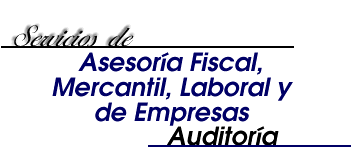 Servicios de Asesoría fiscal, Mercantil, Laboral, de Empresas, Auditoría